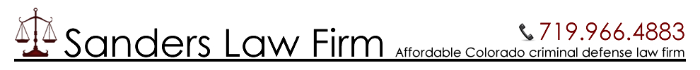 The Colorado Criminal Defense Law Office of Sanders Law- Serving Colorado Springs and El Paso County, Colorado